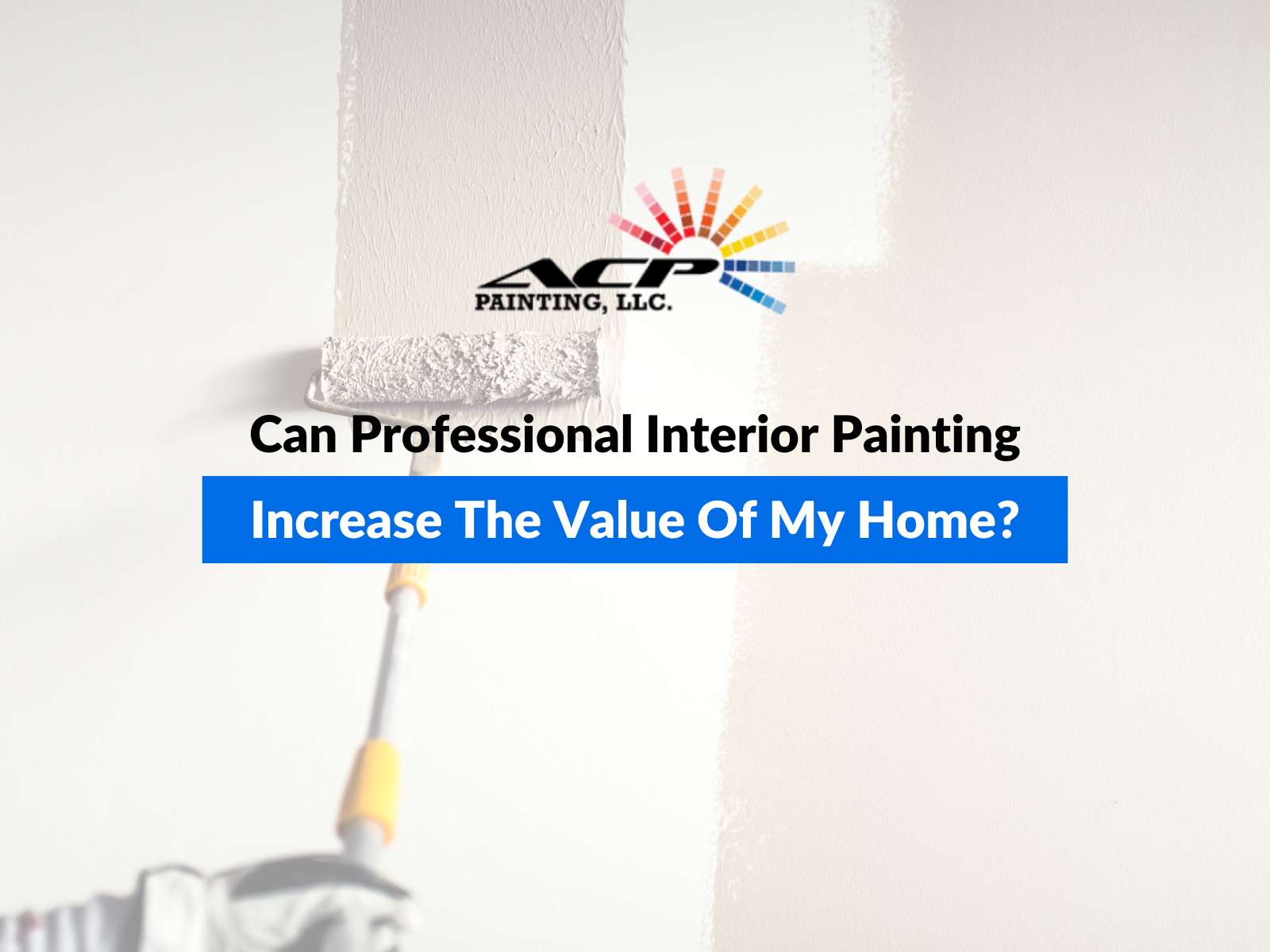 Can Professional Interior Painting Increase the Value of My Home