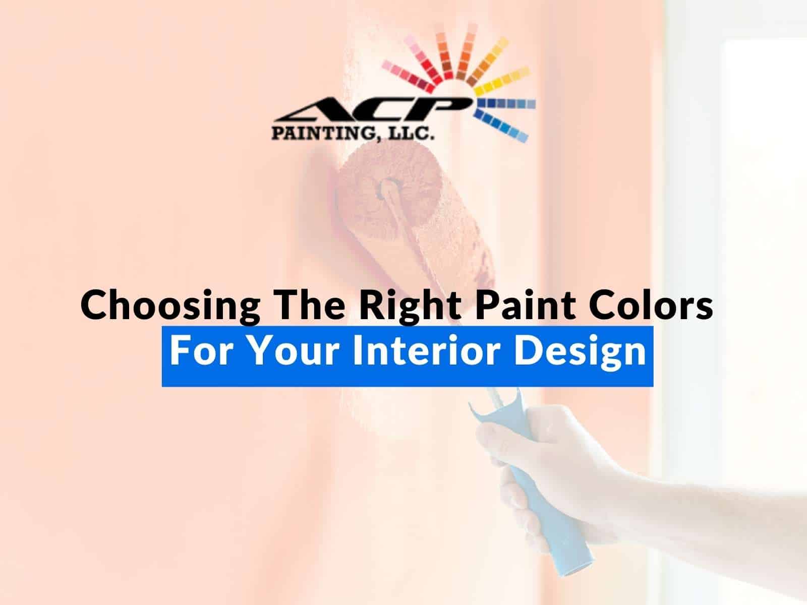 Choosing The Right Paint Colors For Your Interior Design