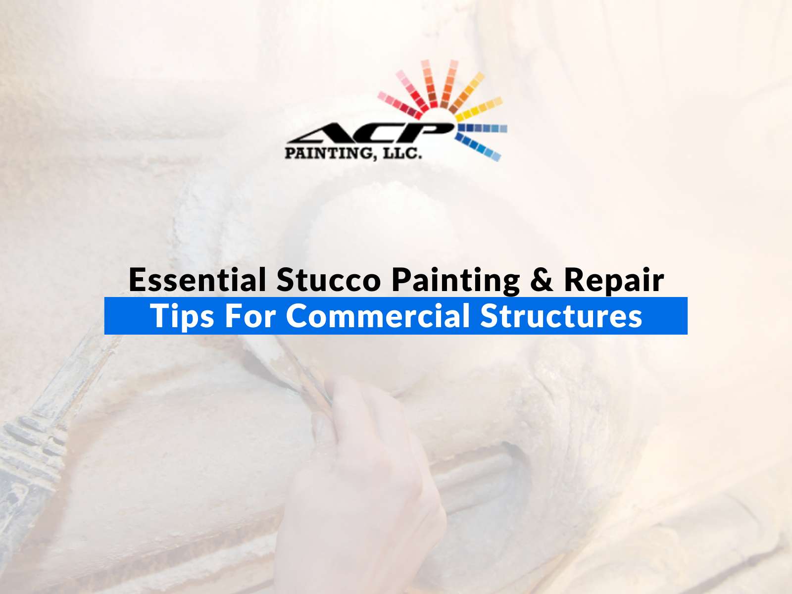 Essential Stucco Painting & Repair Tips For Commercial Structures