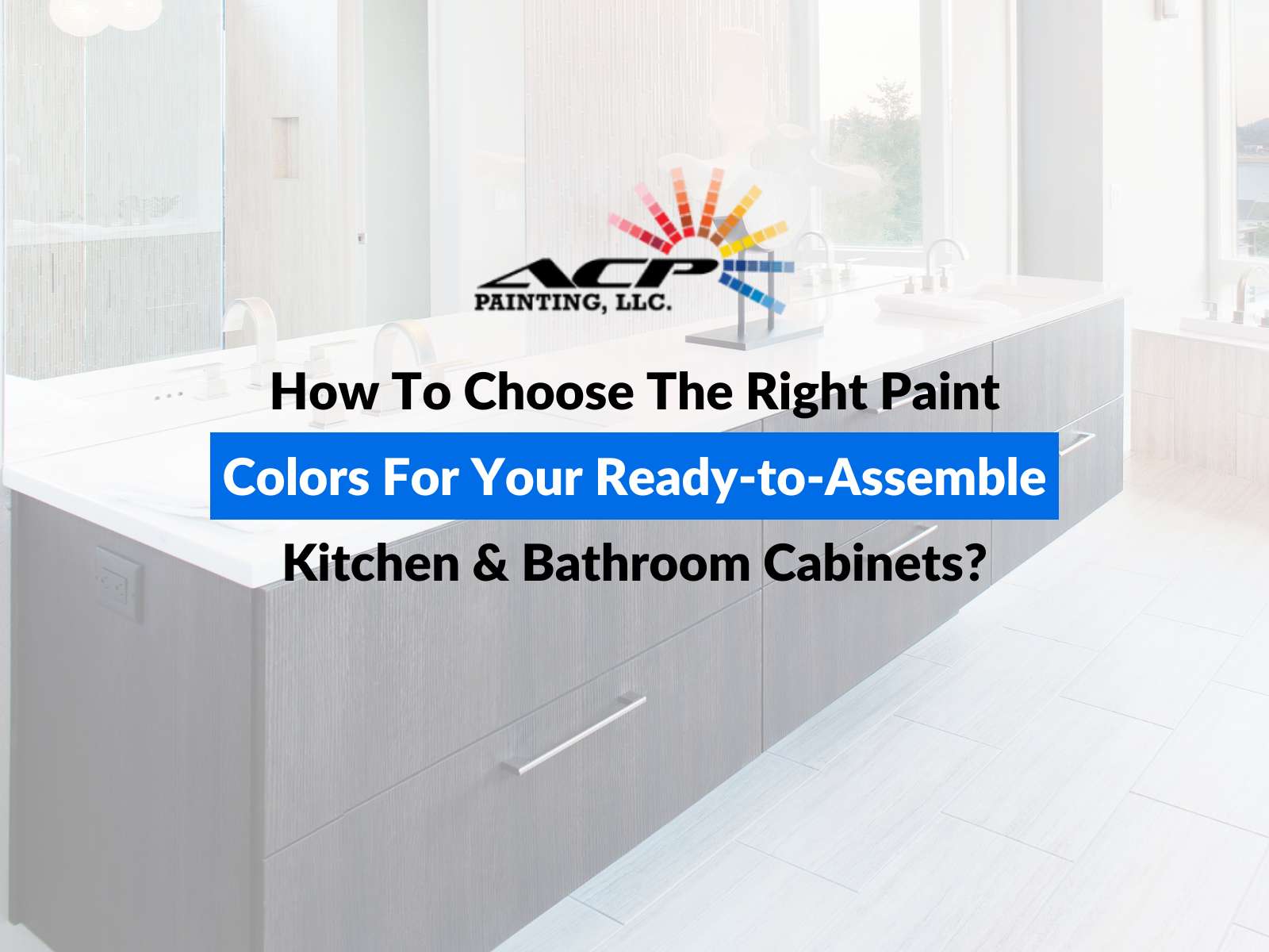 How To Choose The Right Paint Colors For Your Ready-To-Assemble Kitchen & Bathroom Cabinets?