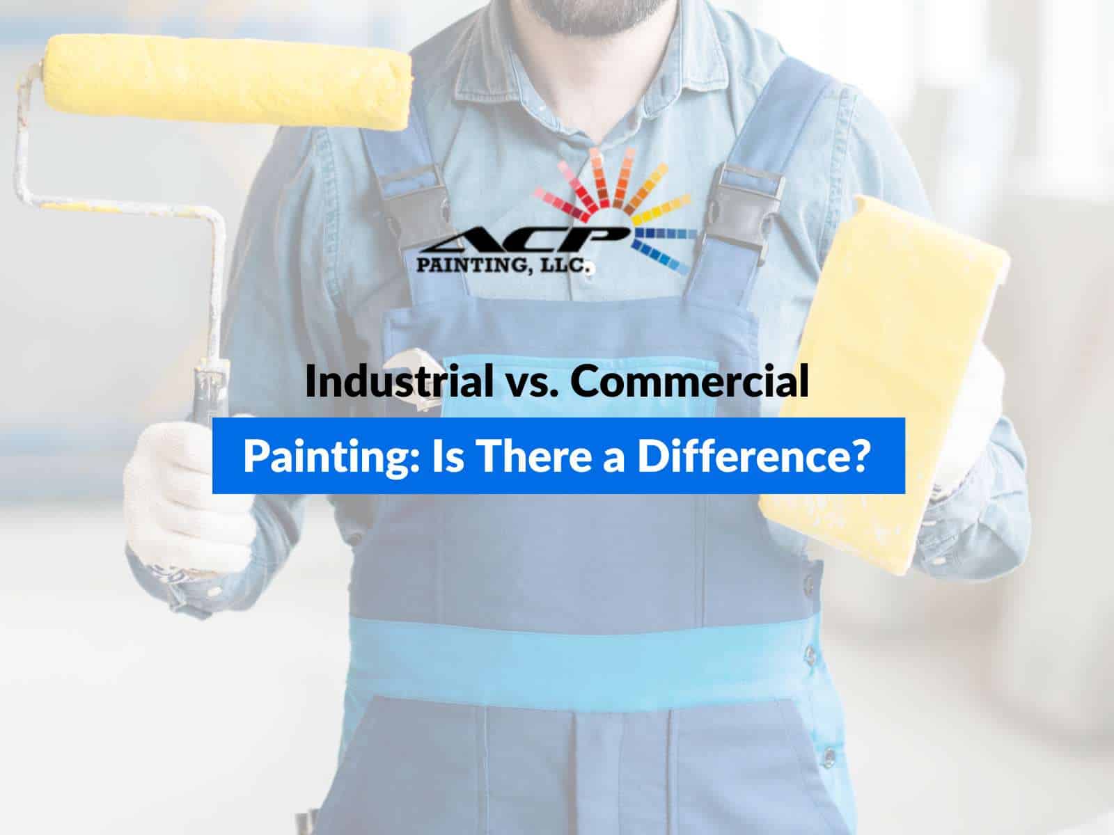 Industrial vs. Commercial Painting: Is There a Difference?