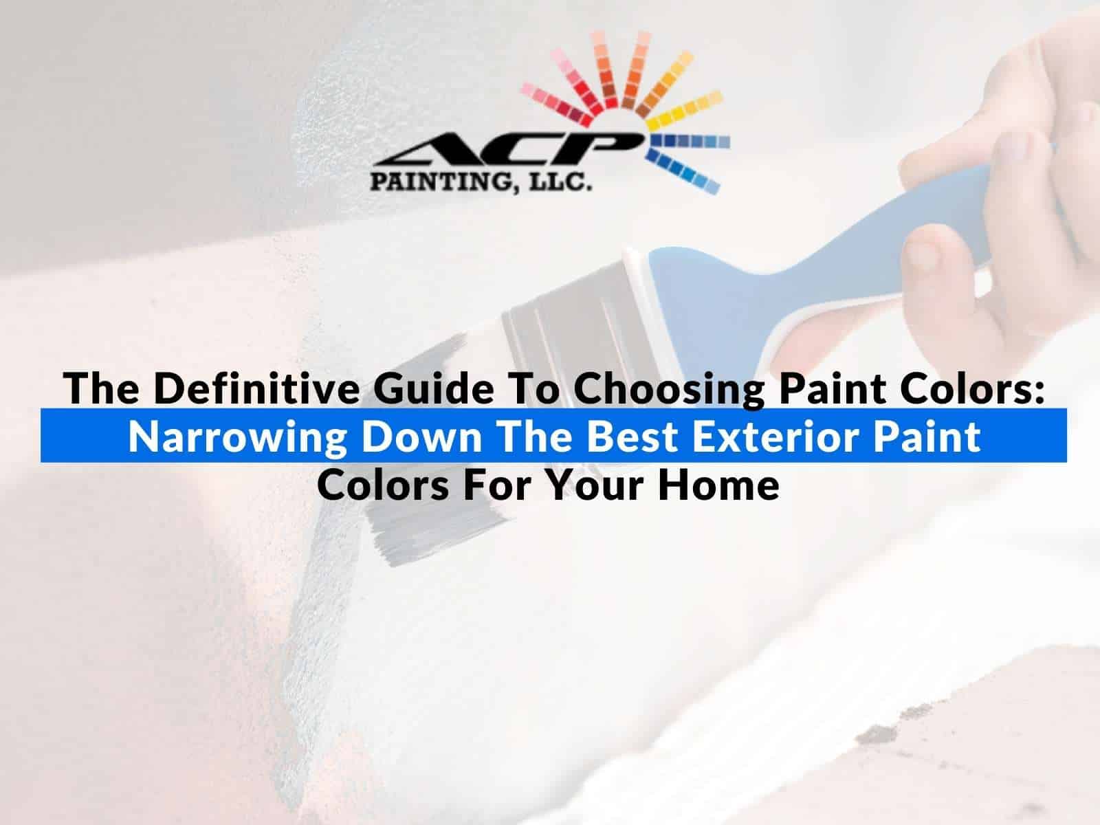 The Definitive Guide To Choosing Paint Colors Narrowing Down The Best Exterior Paint Colors For Your Home