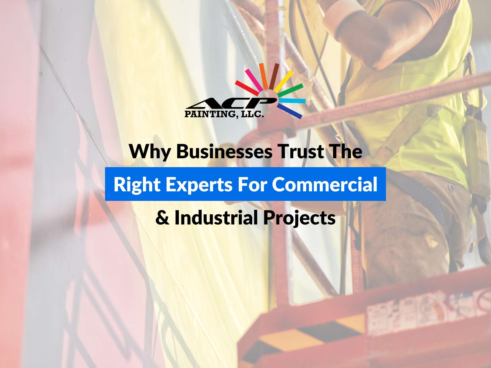 Why Businesses Trust The Right Experts For Commercial & Industrial Projects